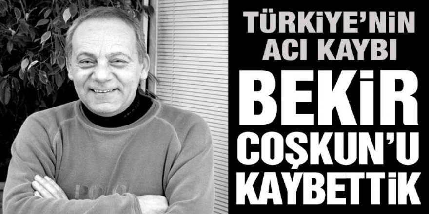 Bekir Coşkun aramızdan ayrıldı…