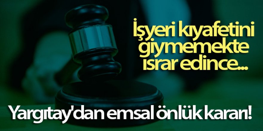 Yargıtay'dan emsal önlük kararı