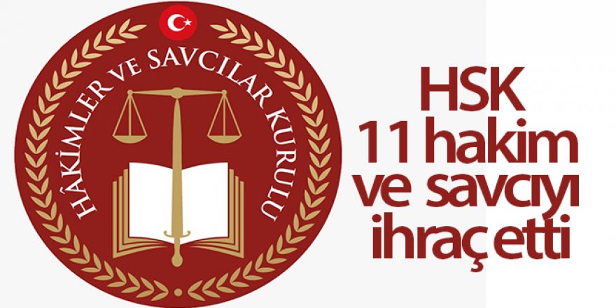 HSK, 11 hakim ve savcıyı ihraç etti