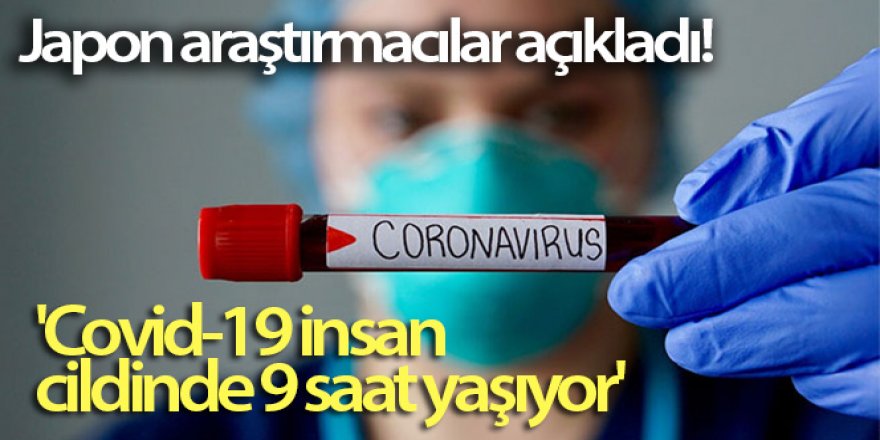 Japon araştırmacılar: 'Covid-19 insan cildinde 9 saat yaşıyor'