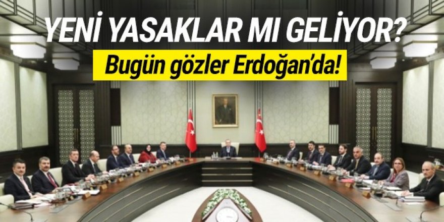 Koronavirüs yasakları geri dönecek mi? Bugün gözler Erdoğan'da