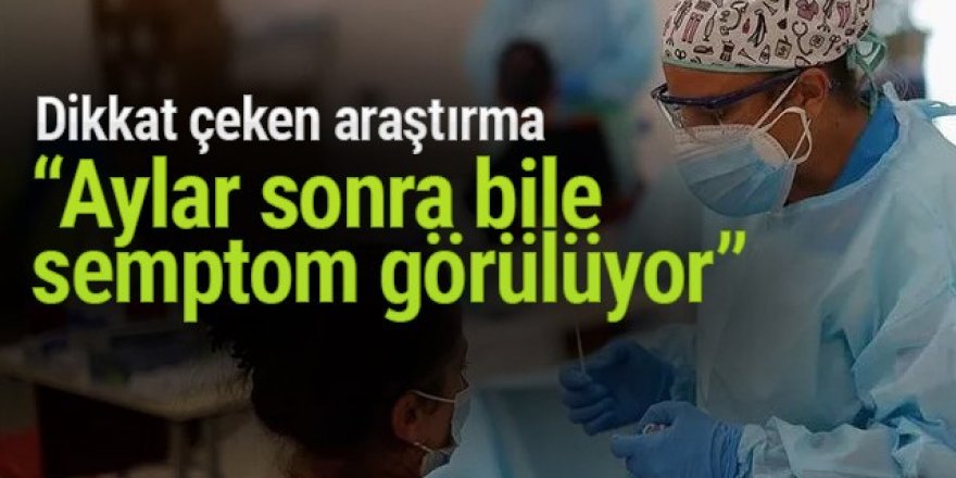 Korkutan araştırma: Korona hastalarında aylar sonra bile semptom görülüyor