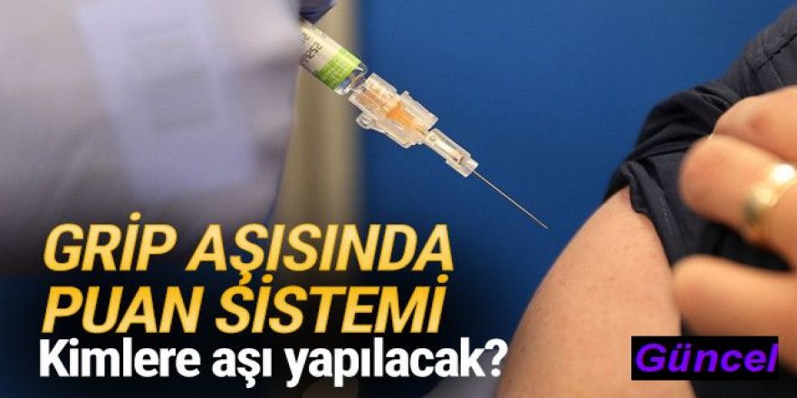 Grip aşısında puan sistemi! Kimlere aşı yapılacak?