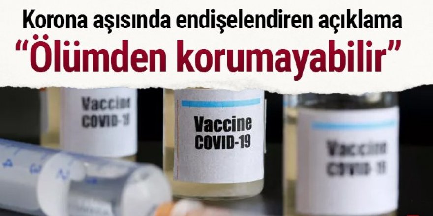 Korona aşısında endişelendiren açıklama: Ölümden korumayabilir!