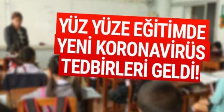 Yüz yüze eğitimde yeni tedbir kararları!