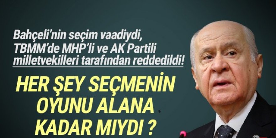 Bahçeli'nin seçim vaadiydi, AK Parti de MHP'de Meclis'te reddetti