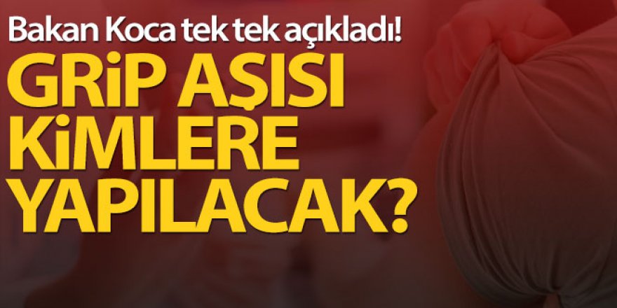 Sağlık Bakanı Koca, grip aşısının kimlere yapılacağını açıkladı