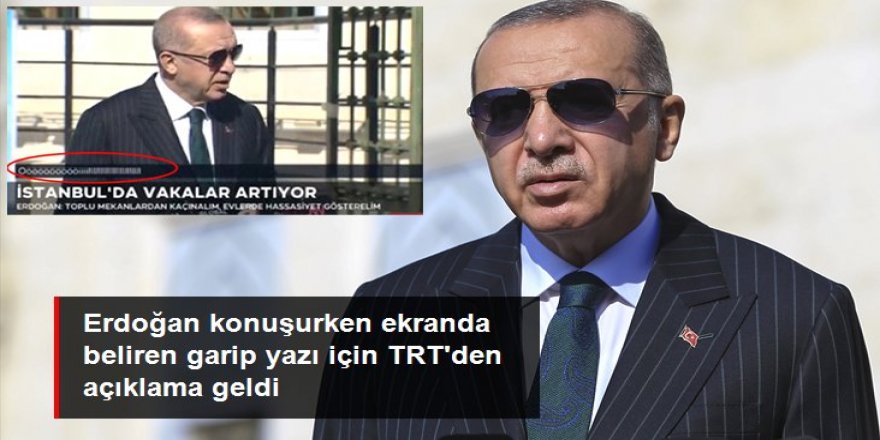 TRT'den, Erdoğan'ın konuşması sırasında ekranda çıkan anlamsız harflerle ilgili açıklama