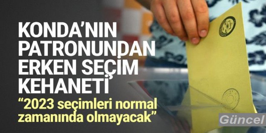 KONDA Araştırma'dan erken seçim kehaneti: 2023 seçimleri zamanında olmayacak