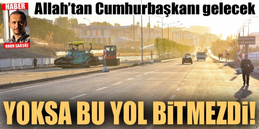 Erzurum'da yollar bitiriliyor!