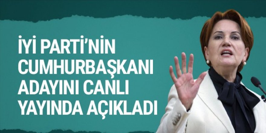 Canlı yayında İYİ Parti'nin cumhurbaşkanı adayını açıkladı