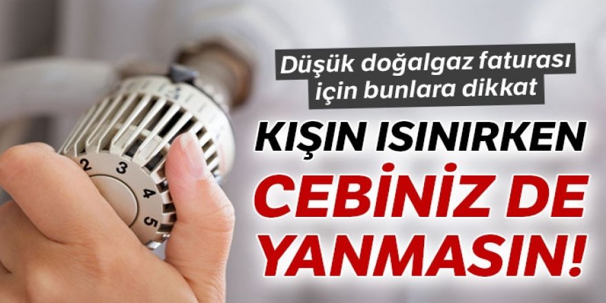 Kışın ısınırken cebiniz de yanmasın!