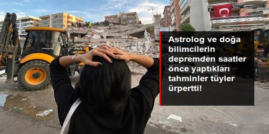 Astrolog ve doğa bilimcilerin depremden saatler önce yaptıkları tahminler tüyler ürpertti!
