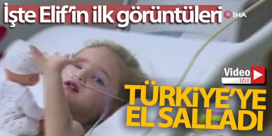 İşte Elif'in ilk görüntüleri