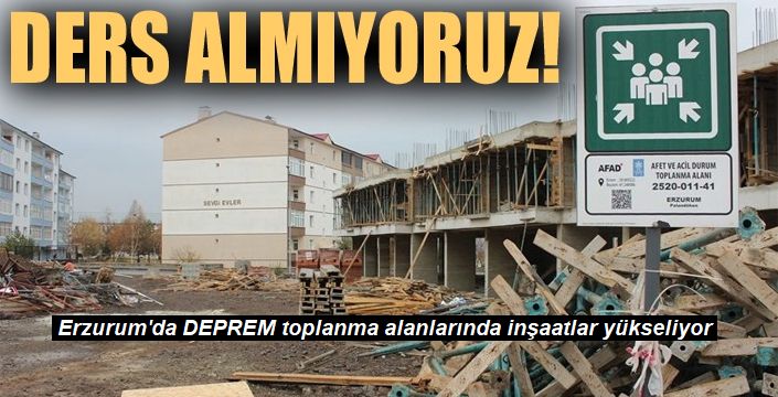 Erzurum'da şok ! Afetlerden ders almıyoruz!