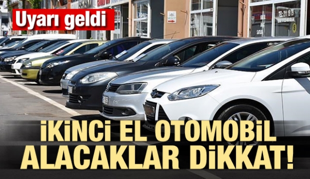 İkinci el otomobil alacaklar dikkat!