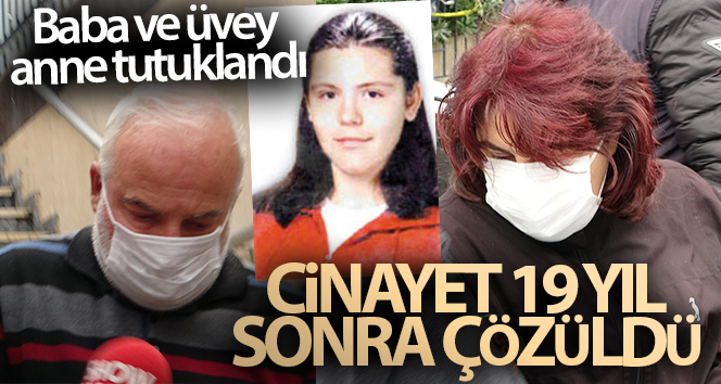 19 yıl önce öldürülen Hande Çinkitaş'ın babası ve üvey annesi tutuklandı