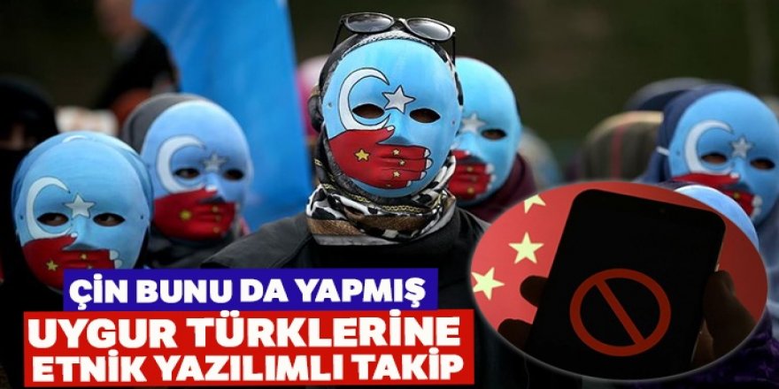 Çin bunu da yapmış... Uygur Türklerine etnik yazılımlı takip