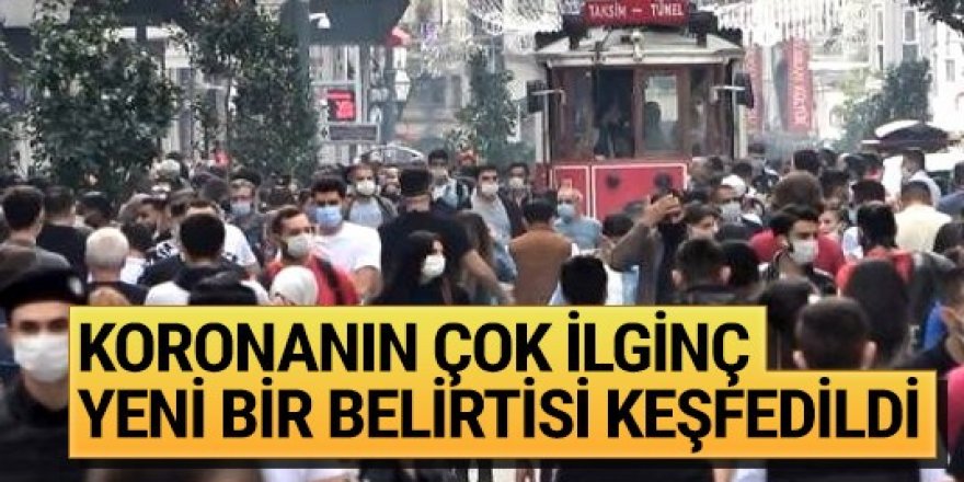 Koronavirüsün çok ilginç yeni bir belirtisi keşfedildi!