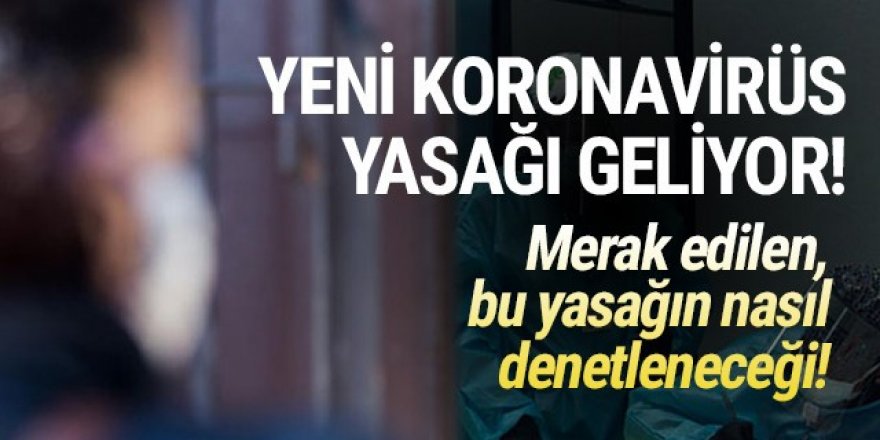 Yeni koronavirüs yasağı geliyor! Bu yasak olay olacak!