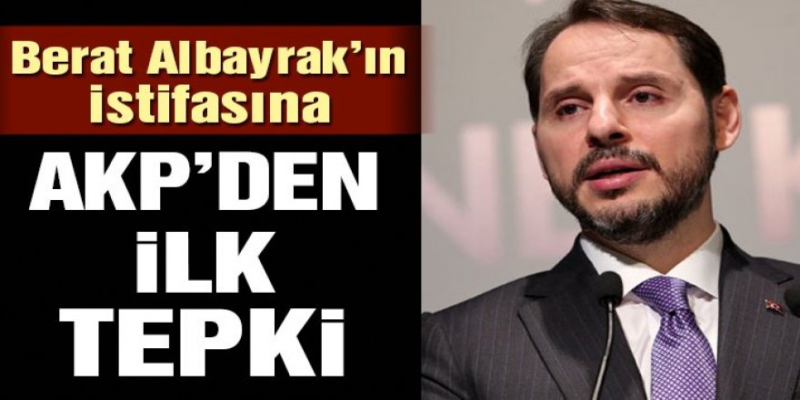 Berat Albayrak’ın istifasına AKP’den ilk tepkiler