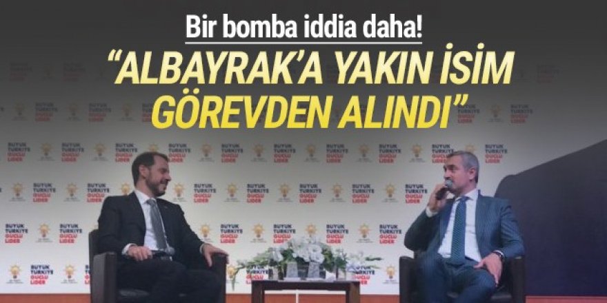 Bir bomba iddia daha: ''Berat Albayrak'a yakın isim görevinden alındı''