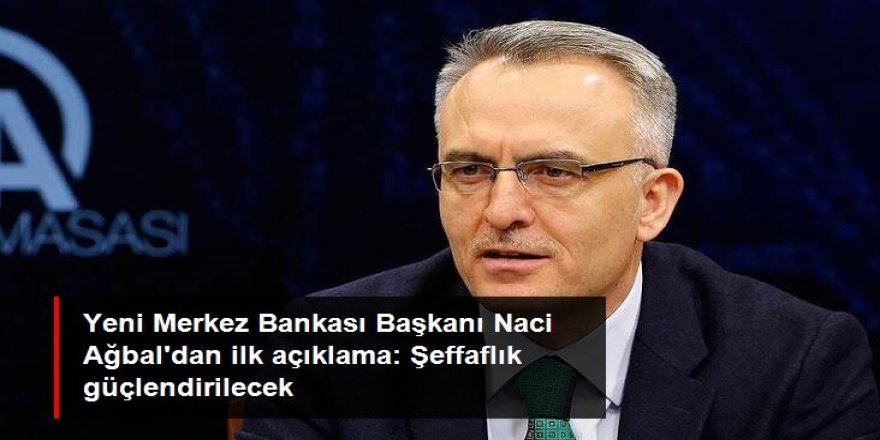 Merkez Bankası Başkanı Ağbal'dan ilk açıklama