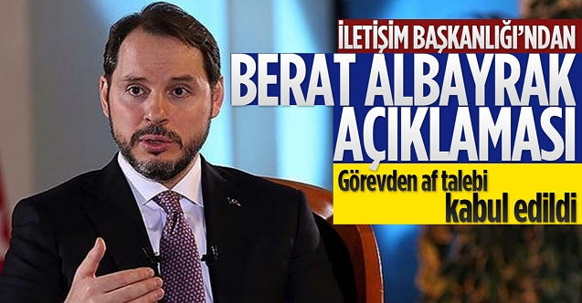 İletişim Başkanlığı: Albayrak’ın görevden af talebi kabul edildi