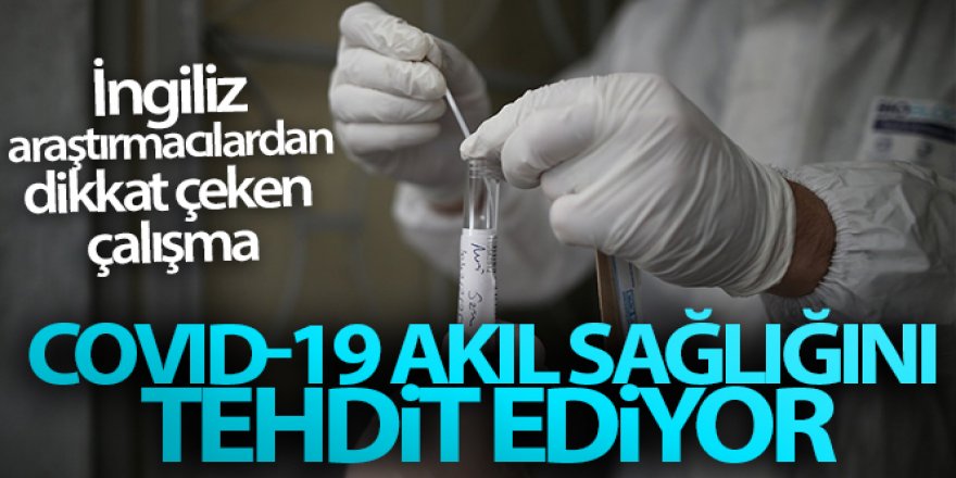 İngiliz araştırmacılardan dikkat çeken çalışma: 'Covid-19 akıl sağlığını tehdit ediyor'