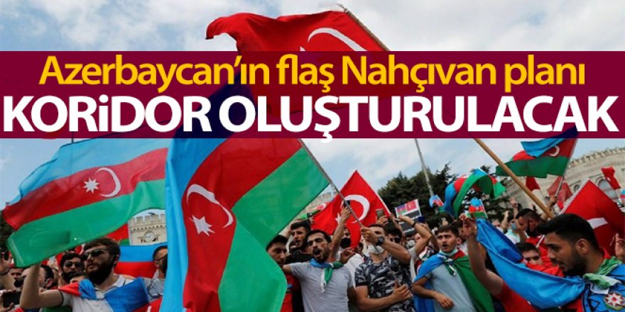 Azerbaycan'la Nahçıvan'ı birleştiren yeni bir koridor oluşturulacak