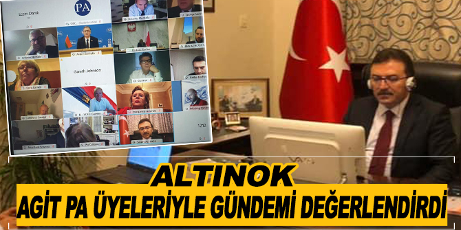 ALTINOK, AGİT PA ÜYELERİYLE GÜNDEMİ DEĞERLENDİRDİ