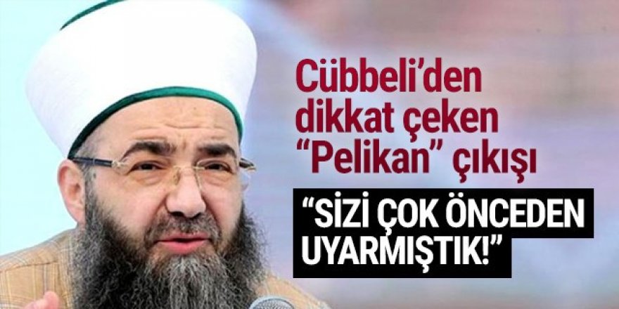 Cübbeli Ahmet'ten dikkat çeken ''Pelikan'' çıkışı