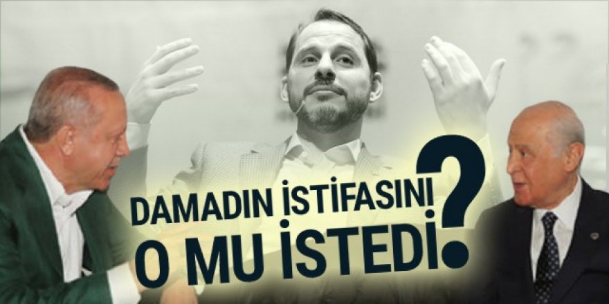 Berat Albayrak'ın istifasını Bahçeli mi istedi ?