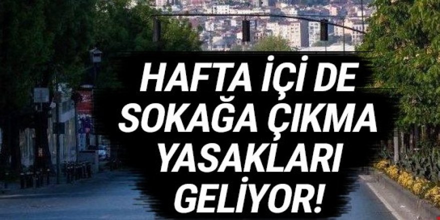 Haftasonundaki sokağa çıkma yasakları, hafta içine geliyor!