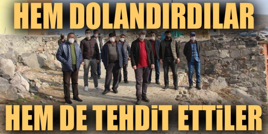 Erzurum'da Hem dolandırdılar hem de tehdit ettiler