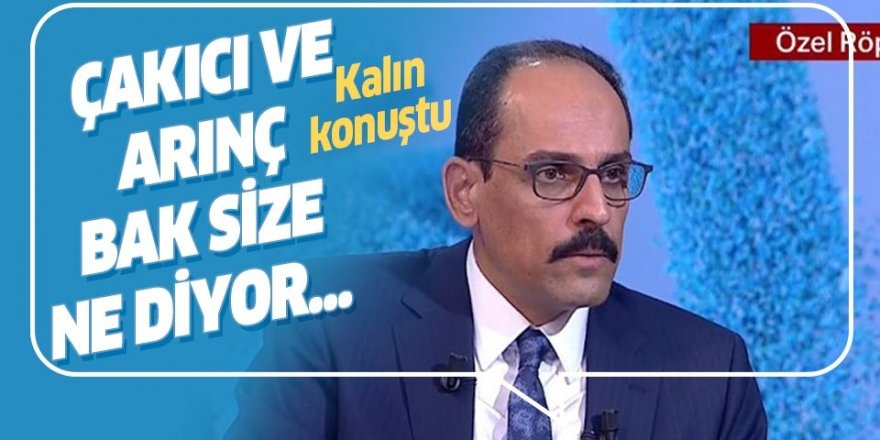 Cumhurbaşkanlığı Sözcüsü Kalın'dan Çakıcı ve  Arınç açıklamaları