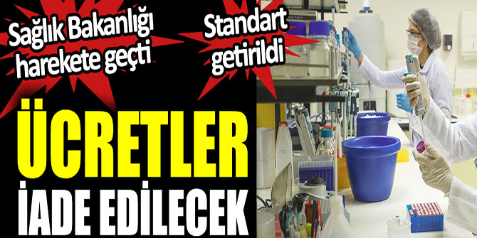 Ücretler iade edilecek, Sağlık Bakanlığı harekete geçti, standart getirildi