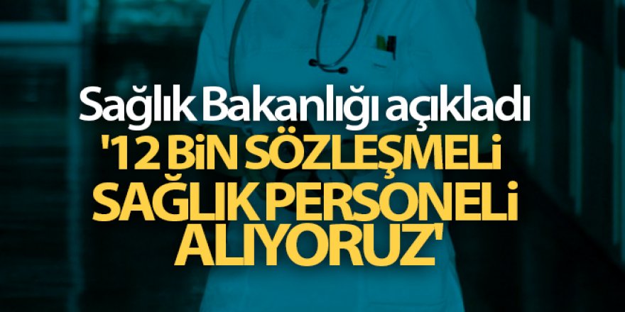 Sağlık Bakanlığı: '12 bin sözleşmeli sağlık personeli alıyoruz'