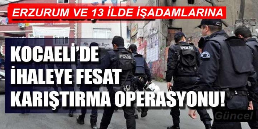 İhaleye fesat karıştıranlara yönelik şafak operasyonu