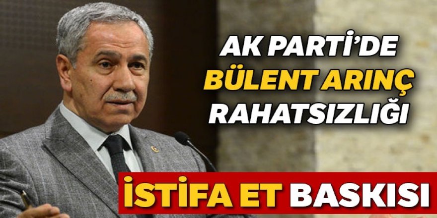 AK Parti’de 'Bülent Arınç rahatsızlığı'