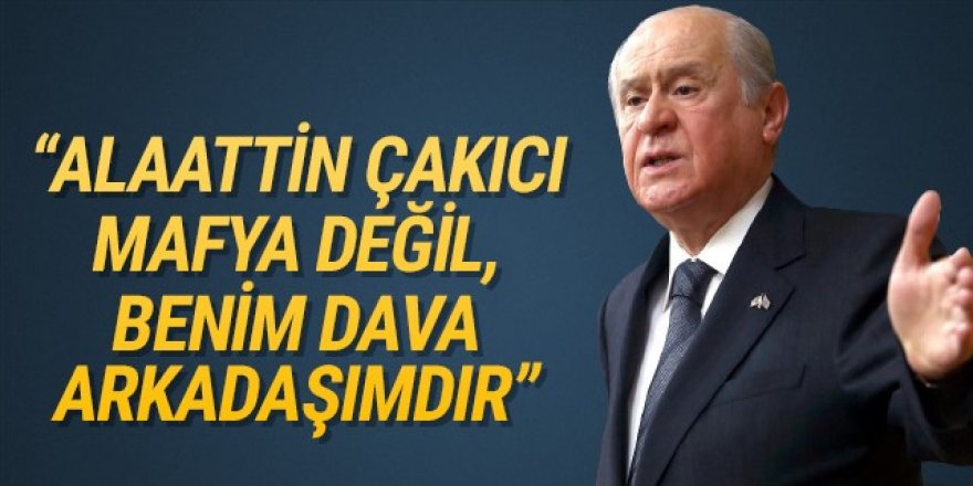 Bahçeli: ''Alaattin Çakıcı mafya değil, benim arkadaşımdır''