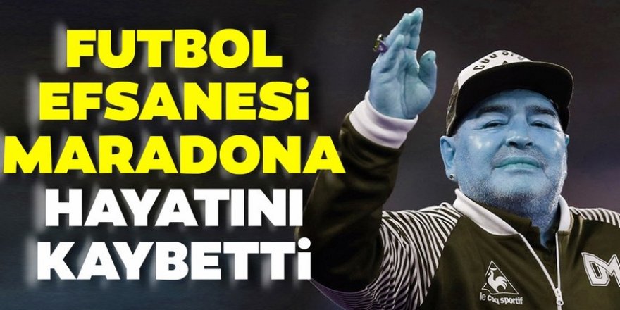 Diego Armando Maradona hayatını kaybetti!