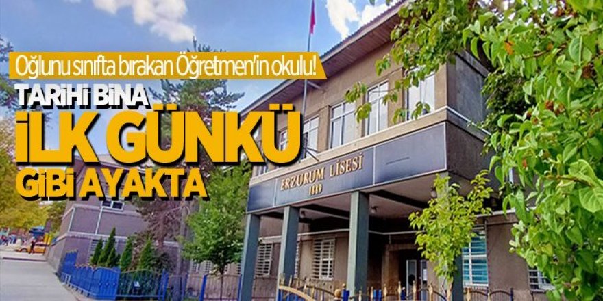 Tarihi Erzurum Lisesi binası ilk günkü gibi ayakta