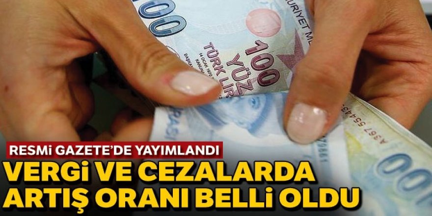 Vergi ve cezalarda artış oranı belli oldu