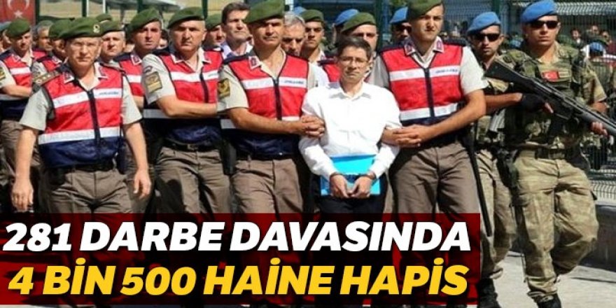 281 darbe davasında 4 bin 500 haine hapis