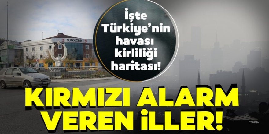 Türkiye'de havası en kaliteli ve en kalitesiz yerler belli oldu