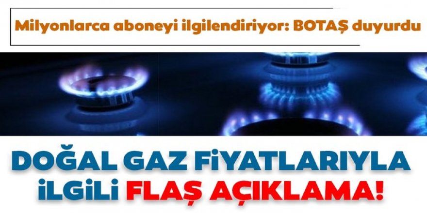 Doğal gaz fiyatlarıyla ilgili önemli açıklama: BOTAŞ duyurdu...