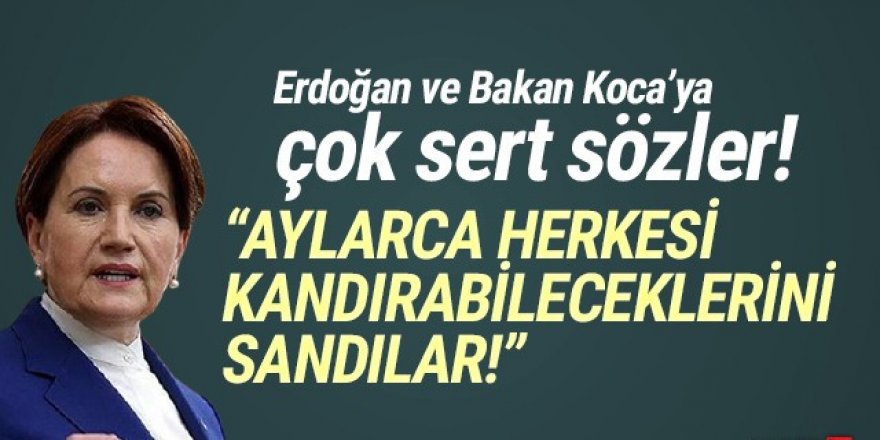 Akşener’den Erdoğan’a: ''Herkesi kandırabileceklerini sandılar''