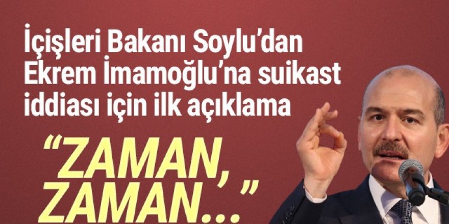 Soylu'dan 'İmamoğlu'na suikast hazırlığı' iddiasıyla ilgili açıklama