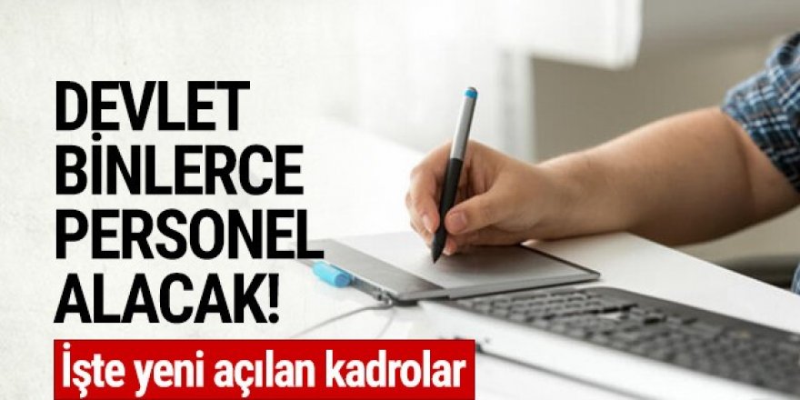 Kamuya binlerce personel alınacak! İşte yeni açılan kadrolar